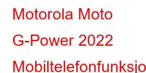 Motorola Moto G-Power 2022 Mobiltelefonfunksjoner