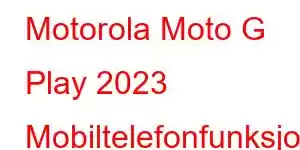 Motorola Moto G Play 2023 Mobiltelefonfunksjoner