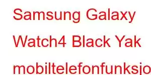 Samsung Galaxy Watch4 Black Yak mobiltelefonfunksjoner