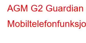 AGM G2 Guardian Mobiltelefonfunksjoner