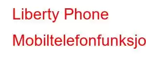 Liberty Phone Mobiltelefonfunksjoner