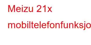 Meizu 21x mobiltelefonfunksjoner