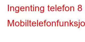 Ingenting telefon 8 Mobiltelefonfunksjoner