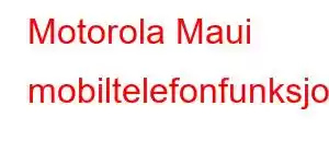 Motorola Maui mobiltelefonfunksjoner