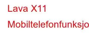 Lava X11 Mobiltelefonfunksjoner