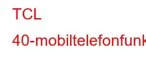 TCL 40-mobiltelefonfunksjoner