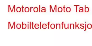 Motorola Moto Tab 8 Mobiltelefonfunksjoner