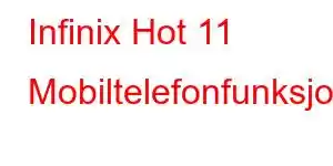 Infinix Hot 11 Mobiltelefonfunksjoner