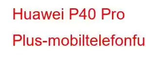 Huawei P40 Pro Plus-mobiltelefonfunksjoner