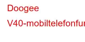 Doogee V40-mobiltelefonfunksjoner