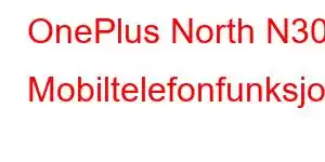 OnePlus North N30 Mobiltelefonfunksjoner