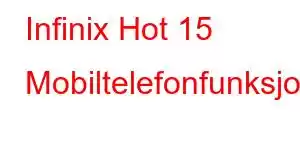 Infinix Hot 15 Mobiltelefonfunksjoner