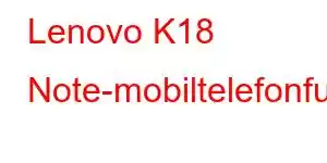 Lenovo K18 Note-mobiltelefonfunksjoner