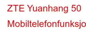 ZTE Yuanhang 50 Mobiltelefonfunksjoner