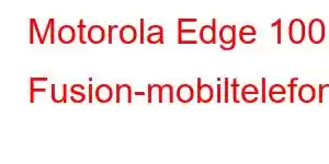 Motorola Edge 100 Fusion-mobiltelefonfunksjoner