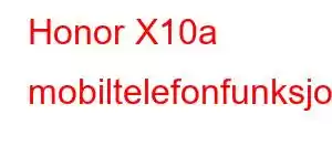 Honor X10a mobiltelefonfunksjoner