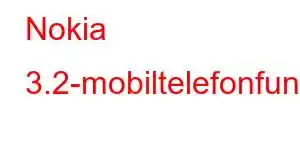 Nokia 3.2-mobiltelefonfunksjoner