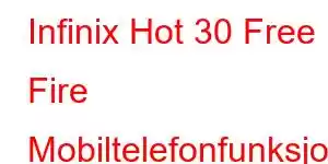 Infinix Hot 30 Free Fire Mobiltelefonfunksjoner