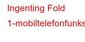 Ingenting Fold 1-mobiltelefonfunksjoner