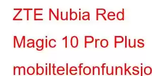 ZTE Nubia Red Magic 10 Pro Plus mobiltelefonfunksjoner