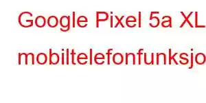 Google Pixel 5a XL mobiltelefonfunksjoner