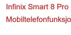 Infinix Smart 8 Pro Mobiltelefonfunksjoner