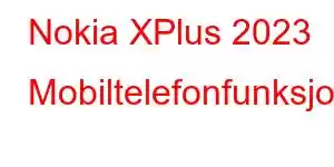 Nokia XPlus 2023 Mobiltelefonfunksjoner