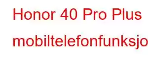 Honor 40 Pro Plus mobiltelefonfunksjoner