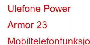 Ulefone Power Armor 23 Mobiltelefonfunksjoner