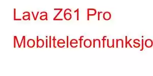 Lava Z61 Pro Mobiltelefonfunksjoner