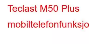 Teclast M50 Plus mobiltelefonfunksjoner