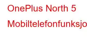 OnePlus North 5 Mobiltelefonfunksjoner