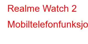 Realme Watch 2 Mobiltelefonfunksjoner