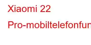 Xiaomi 22 Pro-mobiltelefonfunksjoner