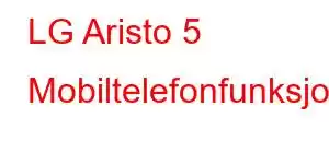 LG Aristo 5 Mobiltelefonfunksjoner