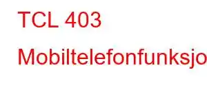 TCL 403 Mobiltelefonfunksjoner