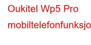 Oukitel Wp5 Pro mobiltelefonfunksjoner