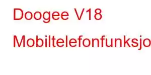 Doogee V18 Mobiltelefonfunksjoner