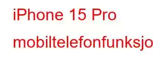 iPhone 15 Pro mobiltelefonfunksjoner