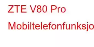 ZTE V80 Pro Mobiltelefonfunksjoner