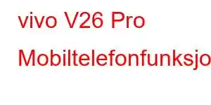 vivo V26 Pro Mobiltelefonfunksjoner