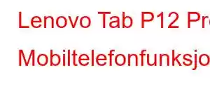 Lenovo Tab P12 Pro Mobiltelefonfunksjoner