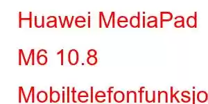 Huawei MediaPad M6 10.8 Mobiltelefonfunksjoner