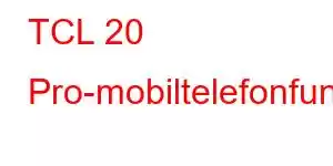 TCL 20 Pro-mobiltelefonfunksjoner