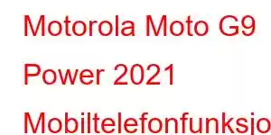 Motorola Moto G9 Power 2021 Mobiltelefonfunksjoner