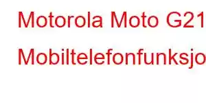 Motorola Moto G21 Mobiltelefonfunksjoner