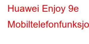 Huawei Enjoy 9e Mobiltelefonfunksjoner