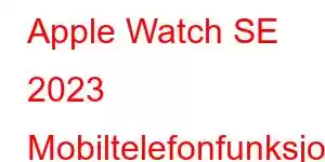 Apple Watch SE 2023 Mobiltelefonfunksjoner