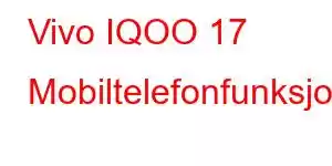 Vivo IQOO 17 Mobiltelefonfunksjoner