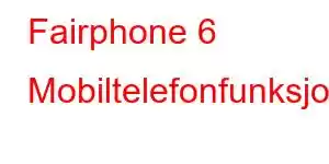 Fairphone 6 Mobiltelefonfunksjoner